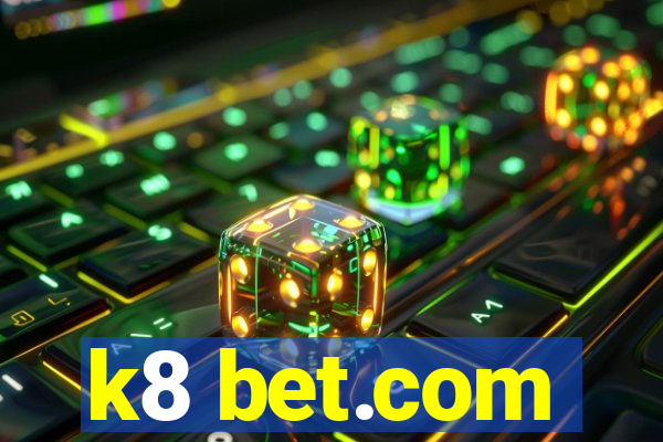k8 bet.com